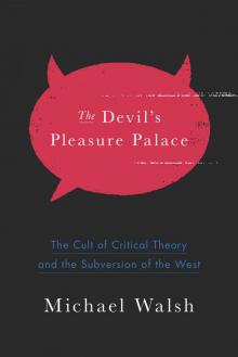 The Devil's Pleasure Palace: The Cult of Critical Theory and the Subversion of the West Read online