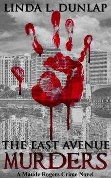 The East Avenue Murders (The Maude Rogers Crime Novels Book 1) Read online