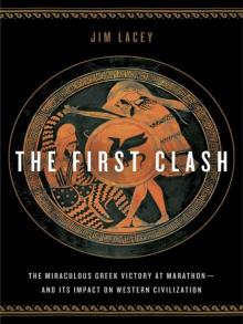 The First Clash: The Miraculous Greek Victory at Marathon and Its Impact on Western Civilization Read online