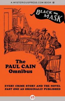 The Paul Cain Omnibus: Every Crime Story and the Novel Fast One as Originally Published (Black Mask)