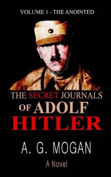 The Secret Journals of Adolf Hitler: Volume 1 - The Anointed