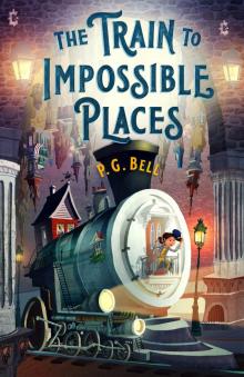The Train to Impossible Places Read online