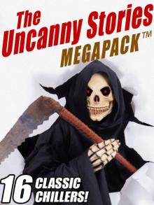 The Uncanny Stories MEGAPACK ™: 16 Classic Chillers Read online