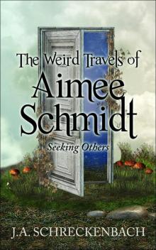 The Weird Travels of Aimee Schmidt: Seeking Others Read online