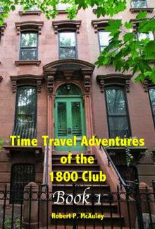 Time Travel Adventures of the 1800 Club [Book I]