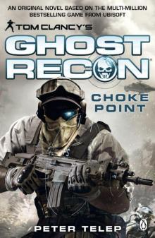 Tom Clancy's Ghost Recon: Choke Point (Tom Clancys Ghost Recon) Read online