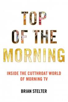 Top of the Morning: Inside the Cutthroat World of Morning TV Read online