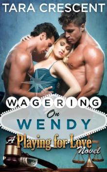 Wagering On Wendy (A MFM Ménage Romance) (Playing For Love Book 4) Read online