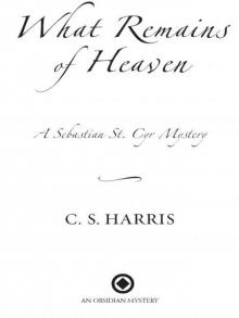 What Remains of Heaven: A Sebastian St. Cyr Mystery Read online