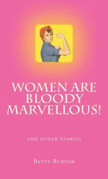 Women Are Bloody Marvellous! And Other Stories Read online