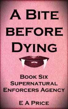 A Bite Before Dying: Book Six Supernatural Enforcers Agency Read online