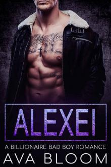 Alexei: A Billionaire Bad Boy Romance Read online
