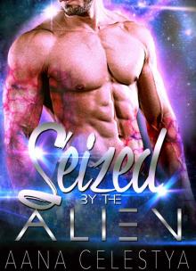 Alien Romance: Seized By The Alien: Scifi Alien Abduction Romance (Alien Romance, Alien Invasion Romance, BBW) (Celestial Protectors Book 1) Read online