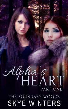 Alpha's Heart: Part One (The Boundary Woods Book 1) Read online