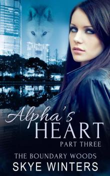 Alpha's Heart: Part Three (The Boundary Woods Book 3) Read online