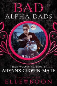 Arynn's Chosen Mate: Bad Alpha Dads (Iron Wolves MC Book 8)