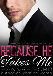 Because He Takes Me (Because He Owns Me, Book Two) (An Alpha Billionaire Romance) Read online