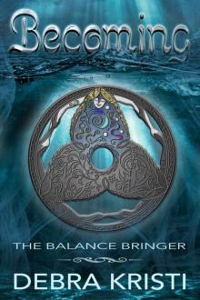 Becoming: The Balance Bringer (The Balance Bringer Chronicles Book 1) Read online