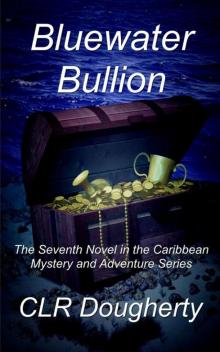 Bluewater Bullion: The Seventh Novel in the Caribbean Mystery and Adventure Series (Bluewater Thrillers Book 7) Read online