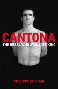 Cantona: The Rebel Who Would Be King Read online