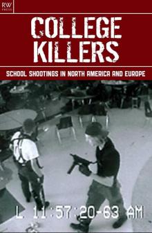 College Killers: School Shootings in North America and Europe - Columbine, Jonesboro, Bath, Thurston, Red Lake, Virginia, Pontiac’s Rebellion, Texas Tower, Beslan, Erfurt, Dunblane Read online