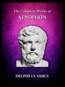 Complete Works of Xenophon (Illustrated) (Delphi Ancient Classics) Read online