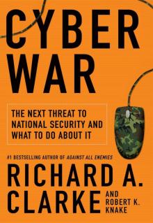 Cyber War: The Next Threat to National Security and What to Do About It Read online