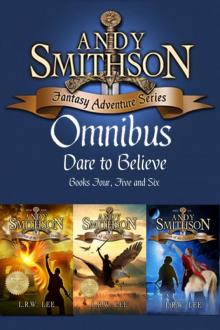 Dare to Believe: Teen & Young Adult Epic Fantasy Bundle (Series Bundle Andy Smithson Bk 4, 5 & 6): Dragons, Serpents, Unicorns, Pegasus, Pixies, Trolls, Dwarfs, Knights and More! Read online