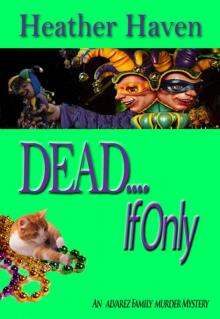 DEAD....If Only (The Alvarez Family Murder Mysteries Book 4) Read online