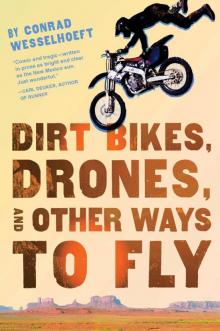 Dirt Bikes, Drones, and Other Ways to Fly Read online