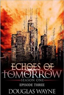 Echoes of Tomorrow Season One: Episode Three (Echoes of Tomorrow: Season One Book 3)
