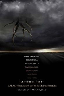 Fading Light: An Anthology of the Monstrous: Tim Marquitz Read online