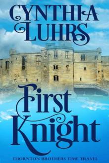 First Knight: Thornton Brothers Time Travel (A Thornton Brothers Time Travel Romance Book 3)