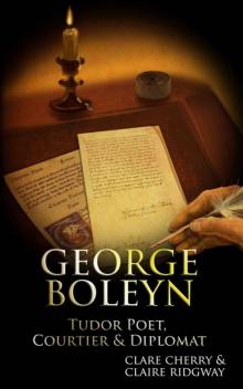 George Boleyn: Tudor Poet, Courtier & Diplomat Read online