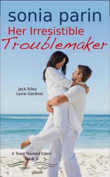 Her Irresistible Troublemaker (A Town Named Eden Book 3) Read online