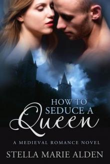 How to Seduce a Queen: A Medieval Romance Novel Read online