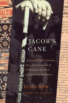 Jacob's Cane_A Jewish Family's Journey From the Four Lands of Lithuania to the Ports of London and Baltimore; A M Read online
