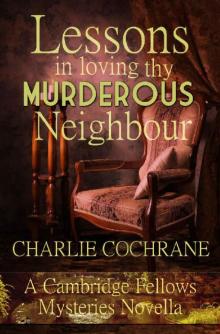 Lessons in Loving thy Murderous Neighbour: A Cambridge Fellows Mystery novella (Cambridge Fellows Mysteries) Read online