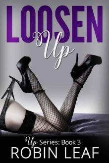 Loosen Up: Up Series Book 3 Read online