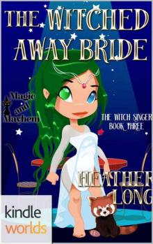 Magic and Mayhem: The Witched Away Bride (Kindle Worlds Novella) (The Witch Singer Book 3) Read online