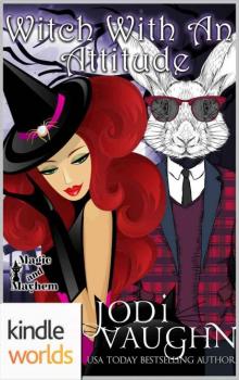 Magic and Mayhem: Witch With An Attitude (Kindle Worlds Novella) Read online