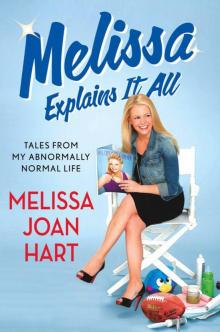 Melissa Explains It All: Tales from My Abnormally Normal Life Read online