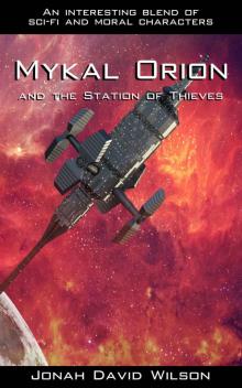 Mykal Orion and the Station of Thieves: An interesting blend of sci-fi and moral characters (The Mykal Orion Series Book 1) Read online