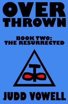 Overthrown II: The Resurrected (Overthrown Trilogy Book 2) Read online