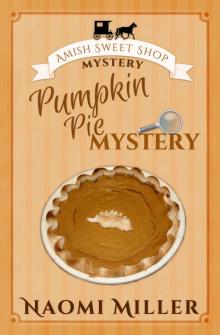 Pumpkin Pie Mystery (Amish Sweet Shop Mystery Book 4) Read online