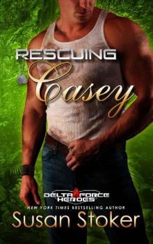 Rescuing Casey: Delta Force Heroes, Book 7