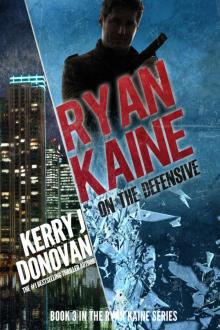 Ryan Kaine: On the Defensive: Book Three in the Ryan Kaine Action Thriller Series Read online