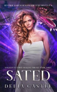Sated: A Reverse Harem Dragon Shifter Fairytale Book (Goldilocks and The Three Dragons Trilogy 3) Read online