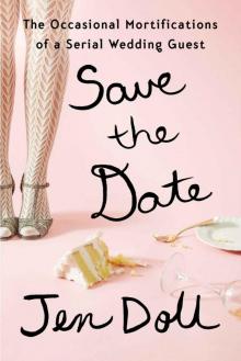 Save the Date: The Occasional Mortifications of a Serial Wedding Guest Read online