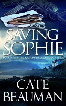 Saving Sophie: Book Seven In The Bodyguards Of L.A. County Series Read online